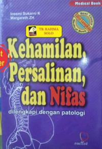 Kehamilan, Persalinan, dan Nifas : Dilengkapi Dengan Patologi