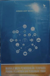 Image of Manajemen Pendidikan Terpadu Pondok Pesantren dan Perguruan Tinggi: Studi Multisitus di Ma'had Dalwa BAngil dan Pondok Ngalah Purwosari Pasuruan