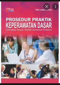 Image of Prosedur Praktik Keperawatan Dasar ( Dilengkapi dengan Standar Operasional Prosedur)
