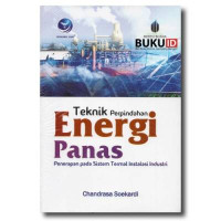 Teknik Perpindahan Energi Panas : Penerapan pada Sistem Termal Instalasi Industri