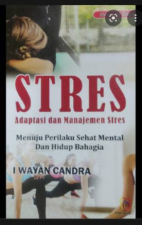 Image of Stres : Adaptasi dan Manajemen Stres Menuju Perilaku Sehat Mental dan Hidup Bahagia