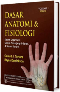 Dasar Anatomi & Fisiologi Vol. 1 Ed. 13 : Sistem Organisasi, Sistem Penunjang & Gerak, & Sistem Kontrol