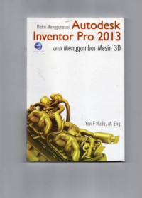 Image of Mahir Menggunakan Autodesk Inventor Pro 2013 untuk Menggambar Mesin 3D