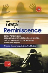 Image of Terapi reminiscence : Solusi pendekatan sebagai upaya tindakan keperawatan dalam menurunkan kecemasan, stress dan depresi