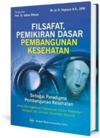 Filsafat, pemikiran dasar pembangunan kesehatan sebagai paradigma pembangunan kesehatan untuk meningkatkan pelaksanaan sistem kesehatan nasional dan jaminan kesehatan nasional