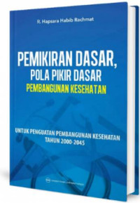 Image of Pemikiran dasar, pola pikir dasar pembangunan kesehatan untuk pembangunan kesehatan tahun 2000-2045