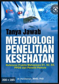 Image of Tanya Jawab Metodologi Penelitian Kesehatan: Referensi Praktis Mahasiswa S1, S2, S3, PPDS dan Peneliti Pemula
