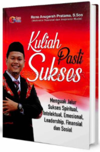 Image of Kuliah pasti sukses : Menguak jalur sukses spiritual, intelektual, emosional, leadership, finansial dan sosial