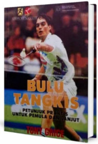 Bulu tangkis : Petunjuk praktis untuk pemula dan lanjut