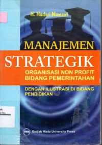 Manajemen Strategik : Organisasi Non Profit Bidang Pemerintahan dengan Ilustrasi di Bidang Pendidikan