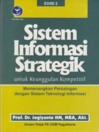 Sistem Informasi Strategik untuk keunggulan Kompetitif : Memenangkan Persaingan denga sistem Teknologi Informasi