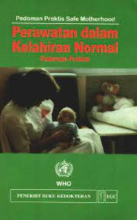 Image of Pedoman Praktis Safe Motherhood: Perawatan dalam Kelahiran Normal (Pedoman Praktis)