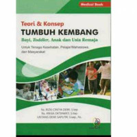 Teori & konsep tumbuh  kembang bayi, toddler, anak dan usia remaja untuk tenaga kesehatan, pelajar/mahasiswa, dan  masyarakat