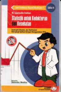 Statistik Untuk Kedokteran Dan Kesehatan : deskriptif, bivariat, dilengkapi aplikasi dengan menggunakan SPSS