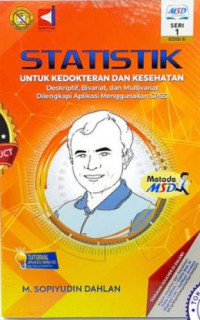 Statistik Untuk Kedokteran dan Kesehatan : Deskriptif, Bivariat, dan Multivariat Dilengkapi Aplikasi Menggunakan SPSS