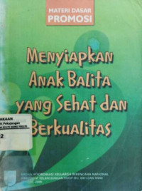 Materi Dasar Promosi: Menyiapkan Anak Balita yang Sehat dan Berkualitas