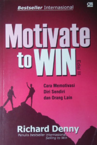 Motivate to Win : Cara memotivasi diri sendiri dan orang lain - Edisi 3