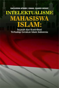 Intelektual mahasiswa Islam : sejarah dan kontribusi terhadap gerakan Islam Indonesia