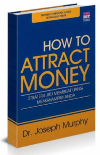 Image of How to attract money : Strategi jitu membuat uang menghampiri anda