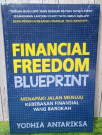 Financial freedom blueprint : Menapaki jalan menuju kebebasan finansial yang barokah