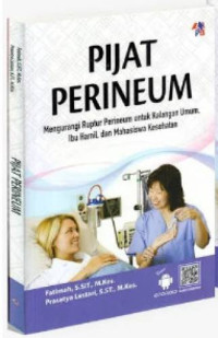 Image of Pijat perineum : Mengurangi ruptur perineum untuk kalangan umum, ibu hamil, dan mahasiswa kesehatan