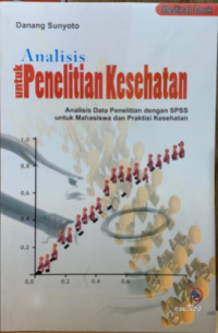 Image of Analisis untuk Penelitian Kesehatan: Analisis Data Penelitian dengan SPSS untuk Mahasiswa dan Praktisi Kesehatan