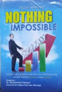 Nothing impossible : Teknik melejitkan dan mengelola potensi diri untuk meraih sukses lebih cepat