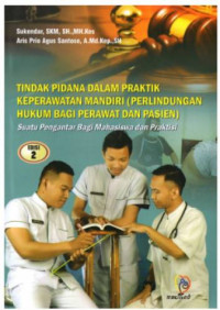 Tindak pidana dalam Praktik Keperawatan Mandiri ( Perlindungan Hukum Bagi Perawat dan Pasien): Suatu Pengantar Bagi Mahasiswa dan Praktisi  Edisi 2