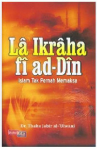 La Ikraha fi Ad-din: Islam Tak Pernah Memaksa