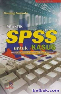 Praktik SPSS untuk Kasus Dilengkapi Contoh Penelitian Bidang Ekonomi