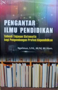 Image of Pengantar ilmu pendidikan : Sebuah tinjauan sistematis bagi pengembangan profesi kependidikan