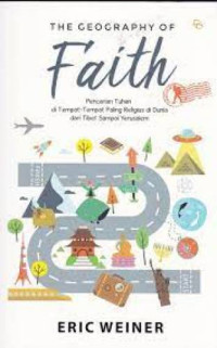 Image of The Geography Of Faith: Pencarian Tuhan Di Tempat-Tempat Paling Religius Di Dunia Dari Tibet Sampai Yerusalem