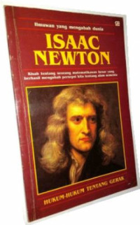 Isaac Newton : Ilmuwan yang mengubah dunia - Kisah tentang seorang matematikawan besar yang berhasil mengubah persepsi kita tentang alam semesta