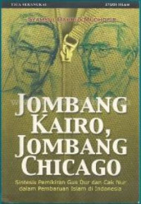 Image of Jombang Kairo, Jombang Chicago : Sintesis pemikiran Gus Dur dan Cak Nur dalam pembaruan islam di Indonesia