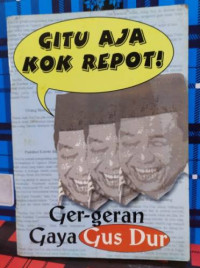 Gitu aja kok repot! ger-geran gaya Gus Dur