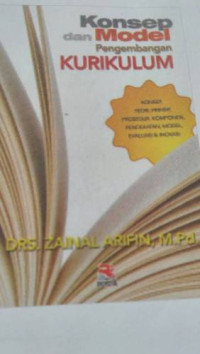 Konsep dan Model Pengembangan Kurikulum : Konsep, Teori, Prinsip, Prosedur, Komponen, Pendekatan, Model, Evaluasi, dan Inovasi