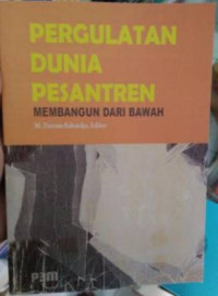 Pergulatan Dunia Pesantren Membangun Dari Bawah