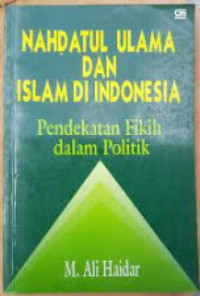 Image of Nahdatul Ulama dan Islam di Indonesia : Pendekatan Fikih dalam Politik
