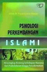 Image of Psikologi perkembangan islami: menyingkap rentang kehidupan manusia dari prakelahiran hingga pascakematian