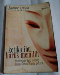 Image of Ketika ibu harus memilih : Pandangan baru tentang peran ganda wanita bekerja