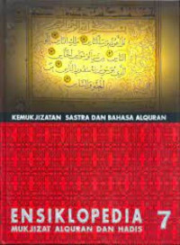 Ensiklopedia 7 Mukjizat Al-Qur`an Dan Hadis: Kemukjizatan Sastra Dan Bahasa AlQur`an