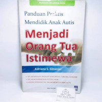 Panduan Praktis Mendidik Anak Autis : Menjadi Orang Tua Istimewa