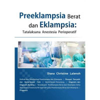 Preeklampsia Berat dan Eklampsia: Tatalaksana Anestesia Perioperatif