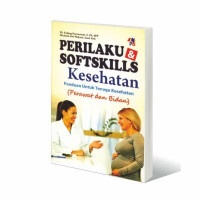 Image of Perilaku dan softskills kesehatan: Panduan untuk tenaga kesehatan (perawat dan bidan)