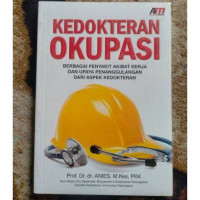 Image of Kedokteran Okupasi : Berbagai Penyakit Akibat Kerja dan Upaya Penanggulangan dari Aspek Kedokteran