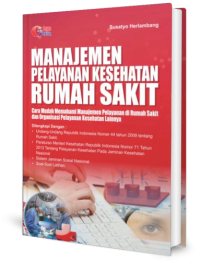 Manajemen Pelayanan Kesehatan Rumah Sakit: Cara Mudah Memahami Manajemen Pelayanan di Rumah Sakit dan Organisasi Pelayanan Kesehatan Lainnya