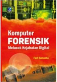 Komputer Forensik Melacak Kejahatan Digital