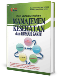 Image of Cara Mudah Memahami Manajemen Kesehatan dan Rumah Sakit