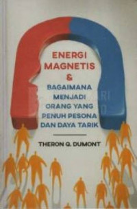 Enegi Magnetis & Bagaimana Mejadi Orang Yang Penuh Pesona Dan Daya Tarik