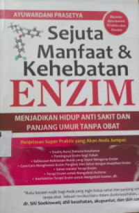 Sejuta Manfaat & Kehebatan Enzim : Menjadikan Hidup Anti Sakit dan Panjang Umur Tanpa Obat